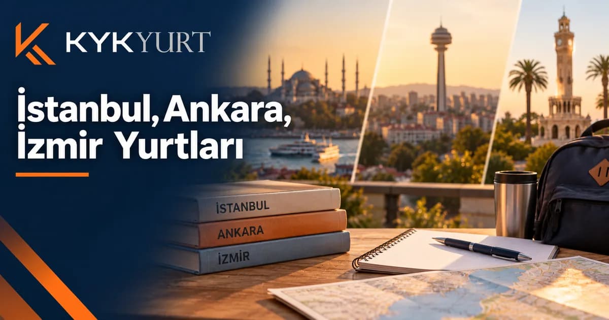 İstanbul, Ankara, İzmir: KYK Yurdu Nasıl Karşılaştırılır?