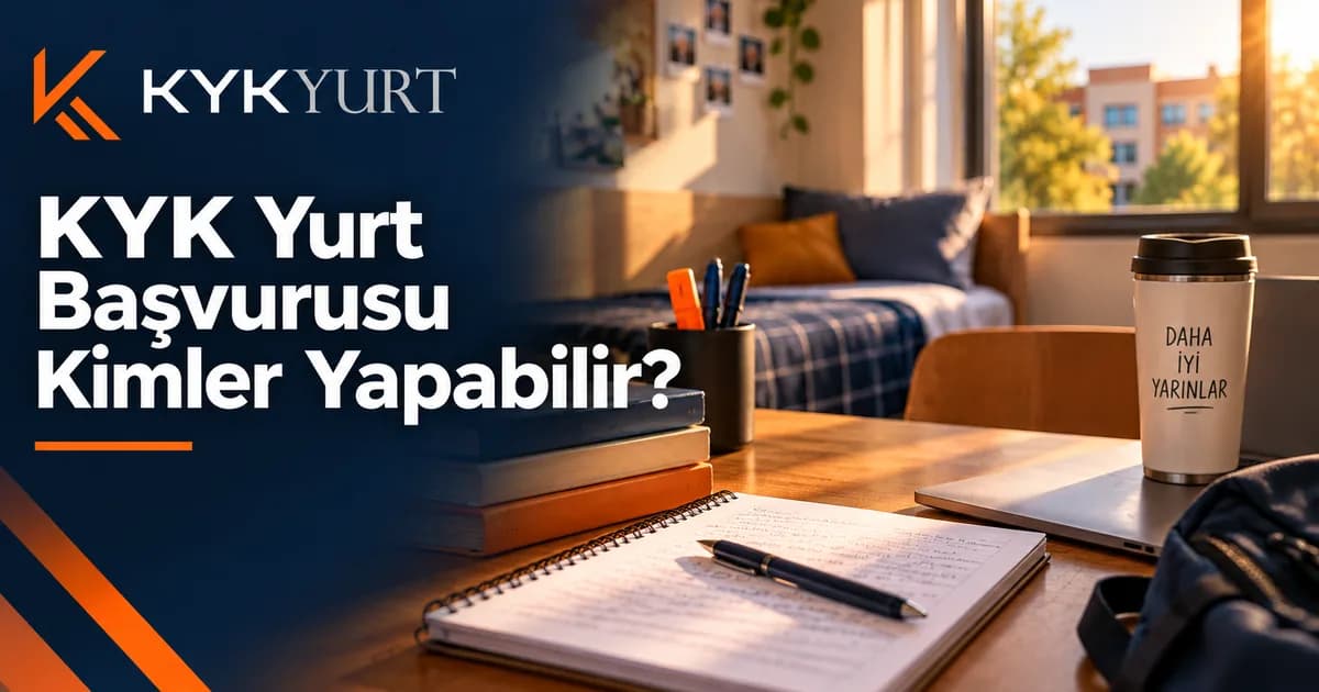 KYK Yurduna Kimler Başvurabilir? Öğrenci Durumu Rehberi