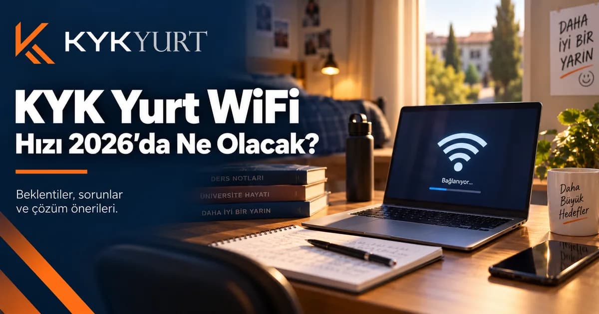 KYK Yurt WiFi Hızı: Sorunlar ve Çözüm Adımları 2026