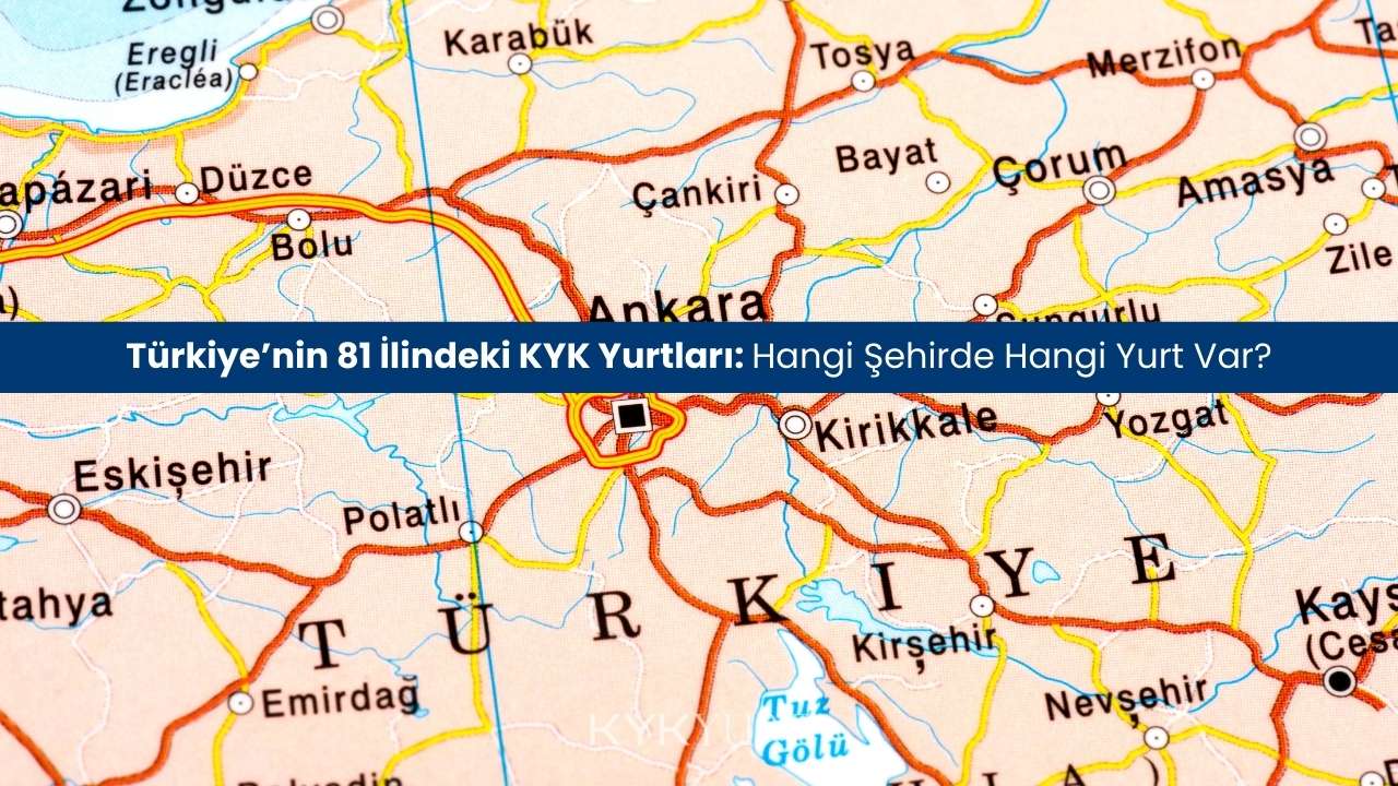 Türkiye’nin 81 İlindeki KYK Yurtları Hangi Şehirde Hangi Yurt Var